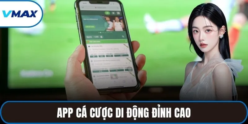 App cá cược di động đỉnh cao
