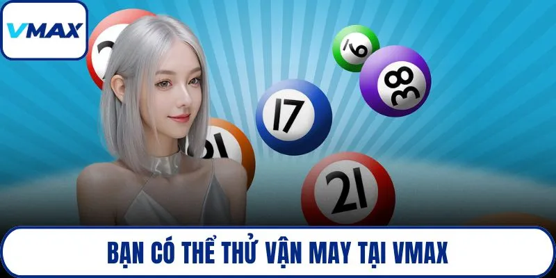 Bạn có thể thử vận may tại VMAX khi gặp tình cũ trong mộng