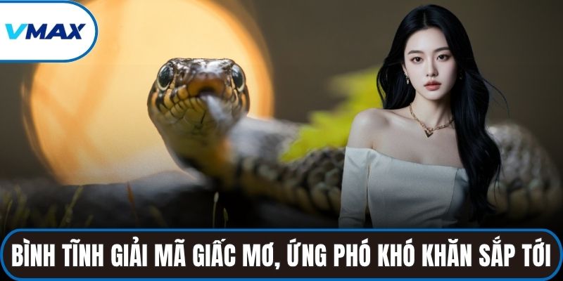 Bình tĩnh giải mã giấc mơ, chủ động ứng phó với khó khăn sắp tới