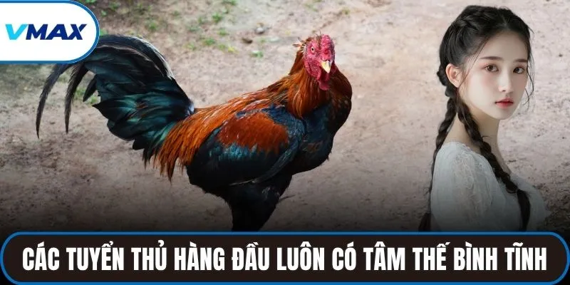 Các tuyển thủ hàng đầu luôn có tâm thế bình tĩnh