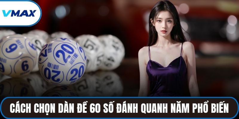 Cách chọn dàn đề 60 số đánh quanh năm phổ biến