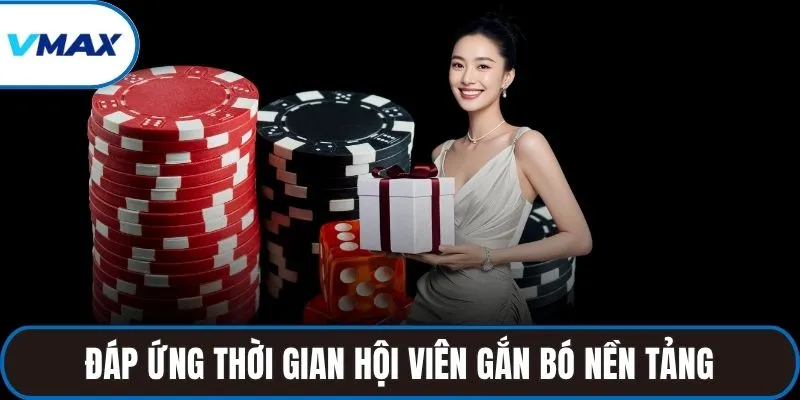 Đáp ứng thời gian hội viên gắn bó nền tảng