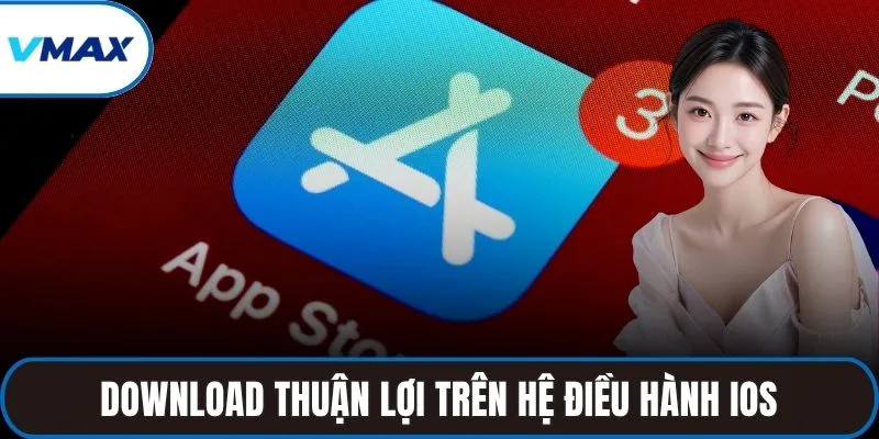 Download thuận lợi trên hệ điều hành iOS