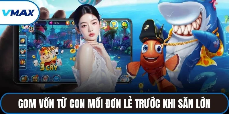 Gom vốn từ con mồi đơn lẻ trước khi săn lớn