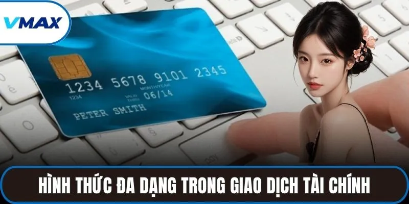 Hình thức đa dạng trong giao dịch tài chính