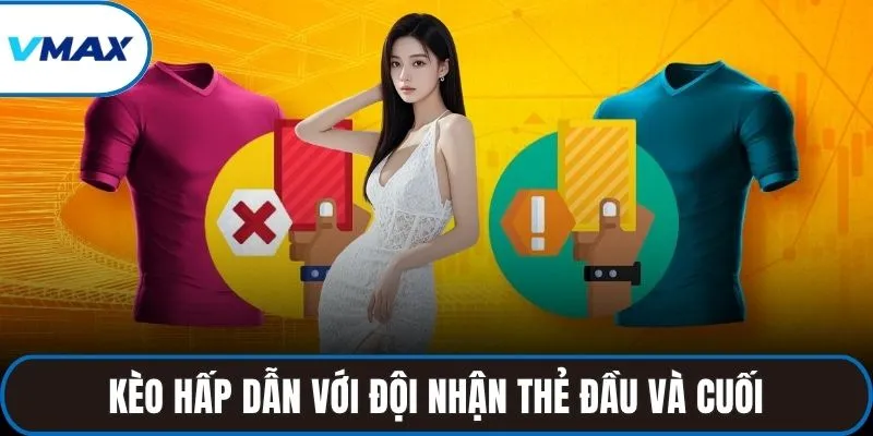Kèo hấp dẫn với đội nhận thẻ đầu và cuối