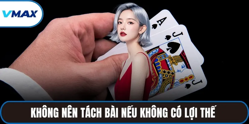 Không nên tách bài nếu không có lợi thế 