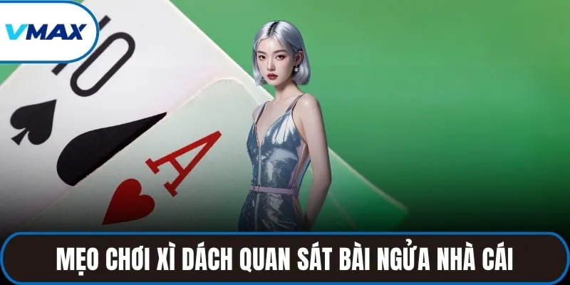Mẹo chơi xì dách quan sát bài ngửa nhà cái