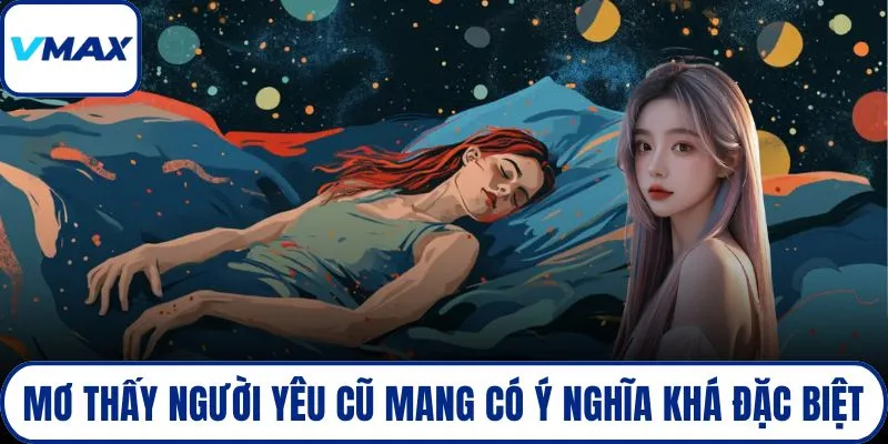 Mơ thấy người yêu cũ mang có ý nghĩa khá đặc biệt