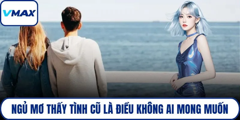 Ngủ mơ thấy tình cũ là điều không ai mong muốn
