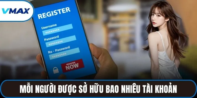 Mỗi người được sở hữu bao nhiêu tài khoản