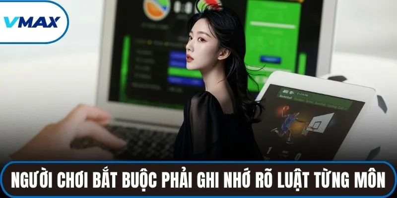 Người chơi bắt buộc phải ghi nhớ rõ luật của từng môn