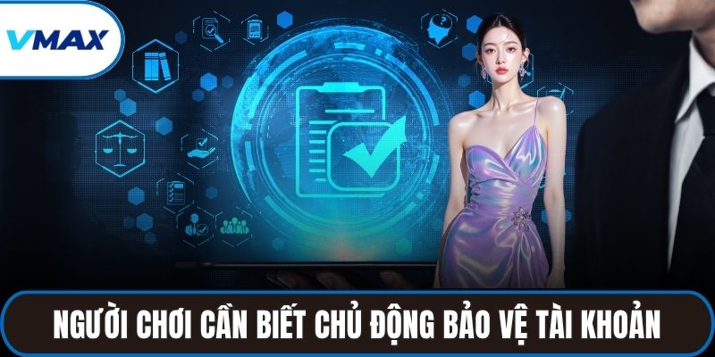 Người chơi cần biết chủ động bảo vệ tài khoản cá nhân