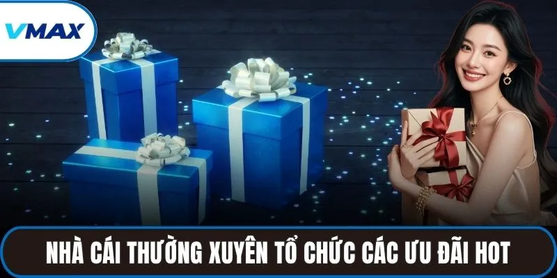 Nhà cái thường xuyên tổ chức các ưu đãi HOT