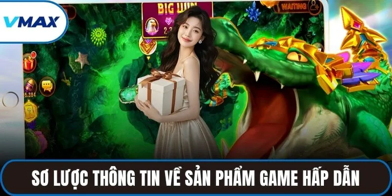 Sơ lược thông tin về sản phẩm game hấp dẫn