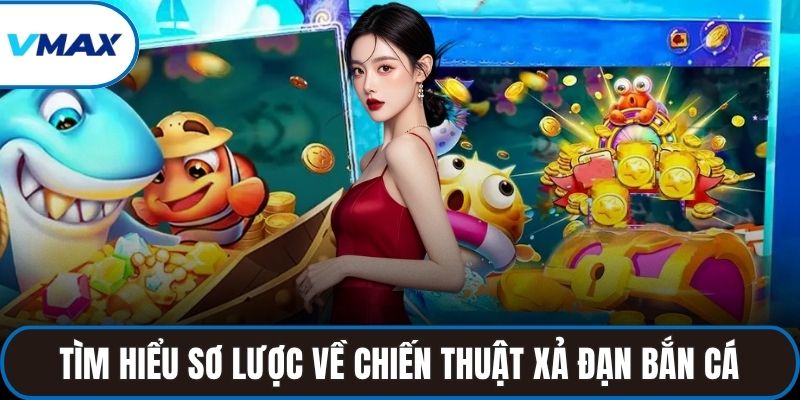 Tìm hiểu sơ lược về Chiến thuật xả đạn bắn cá
