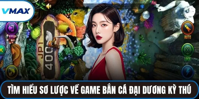 Tìm hiểu sơ lược về game bắn cá với đại dương kỳ thú