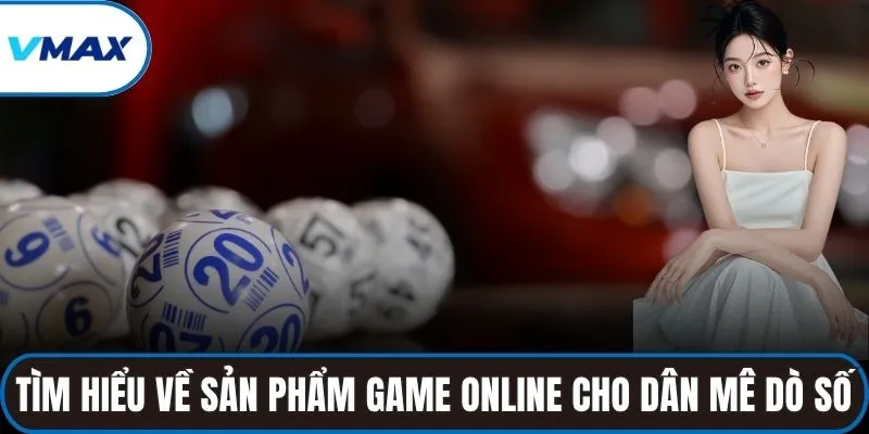 Tìm hiểu về sản phẩm game online cho dân mê dò số