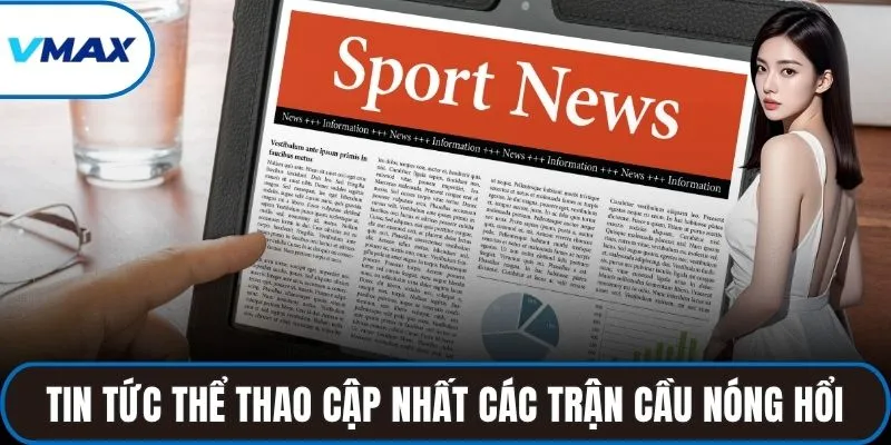 Tin tức thể thao cập nhất các trận cầu nóng hổi