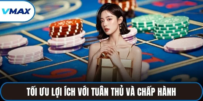 Tối ưu lợi ích với tuân thủ và chấp hành các điều khoản