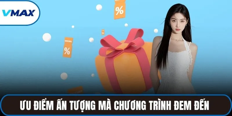 Ưu điểm ấn tượng mà chương trình đem đến cho hội viên
