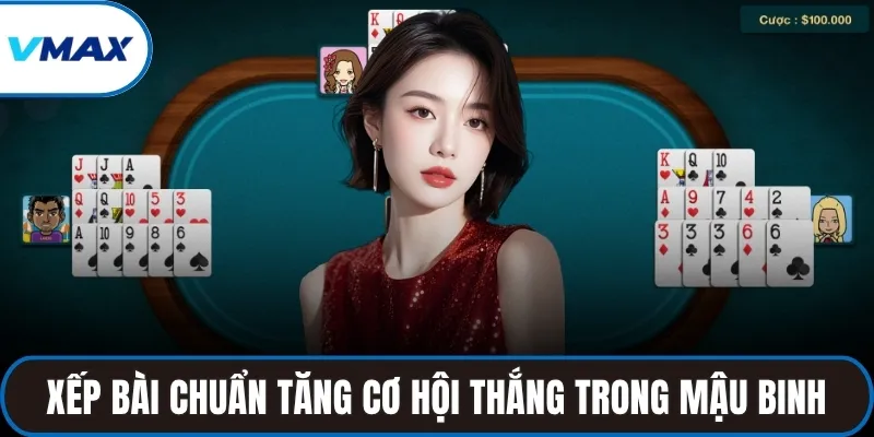 Xếp bài chuẩn tăng cơ hội thắng trong mậu binh